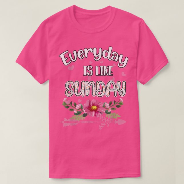 T-shirt Everyday Is Like Sunday Funny Humor Fun  (Design devant)