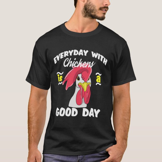 T-shirt Everyday with Chickens is a Good day  Men Women Ki (Devant)