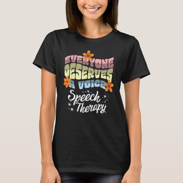 T-shirt Everyone Deserves A Voice Speech Therapy Speechie  (Devant)