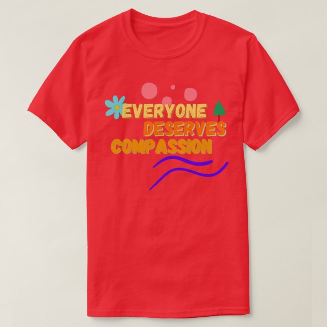 T-shirt Everyone Deserves Compassion 1 (Design devant)