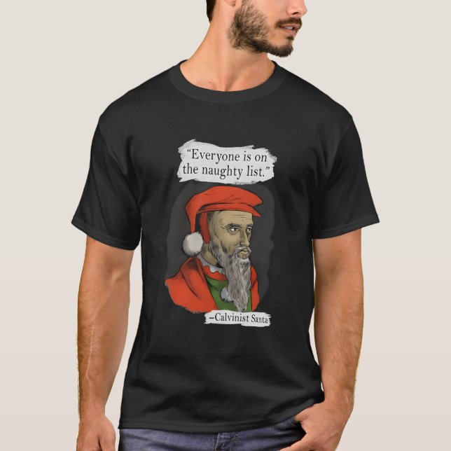 T-shirt Everyone Is On The Naughty List Calvinist Santa (Devant)