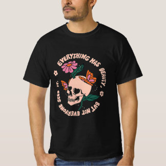 T-shirt everything has beauty but not everyone can sees it