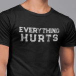 T-shirt Everything Hurts Funny Saying Lifting Age Distress<br><div class="desc">You may change the style of this shirt by choosing More > under the style option. It may be personalized in the area provide or customizing by choosing the click to customize further option and changing the name, initials or words. You may also change the text color and style or...</div>