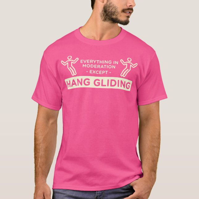 T-shirt Everything In Moderation Except Hang Gliding Hang  (Devant)