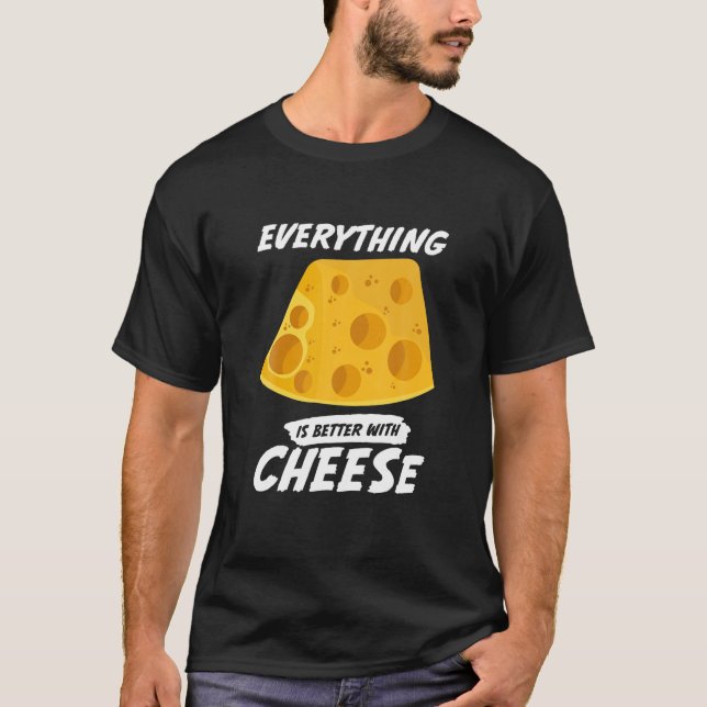 T-shirt Everything Is Better With Cheese Funny Food Pun Fo (Devant)