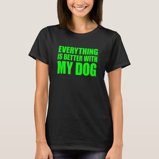 T-shirt Everything Is Better With My Dog (Devant)