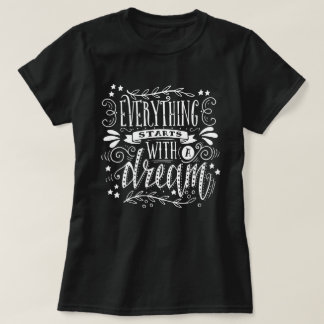 T-shirt Everything Starts With A Dream Inspirational Quote