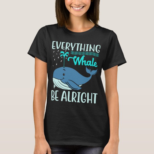T-shirt Everything Whale Be Alright Orca Sea Mamal Lover (Devant)