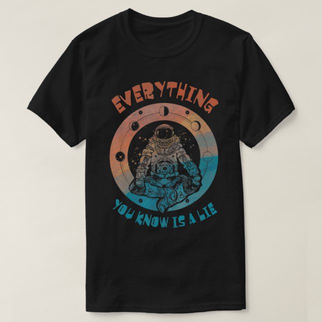 T-shirt Everything You Know Is a Lie Spaceman Tee Ufo's Be (Design devant)
