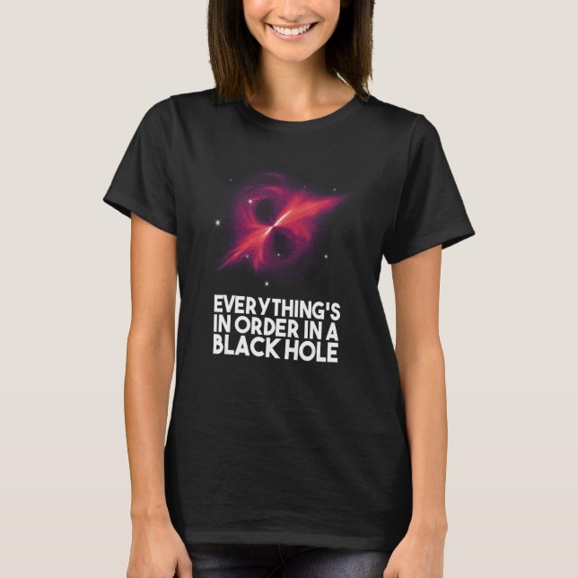 T-shirt Everything's In Order In A Black Hole (Devant)