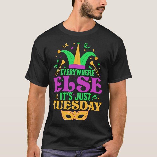 T-shirt Everywhere Else It's Just Tuesday Mardi Gras Party (Devant)
