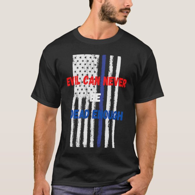 T-shirt Evil can never be dead enough  Back the blue blue  (Devant)