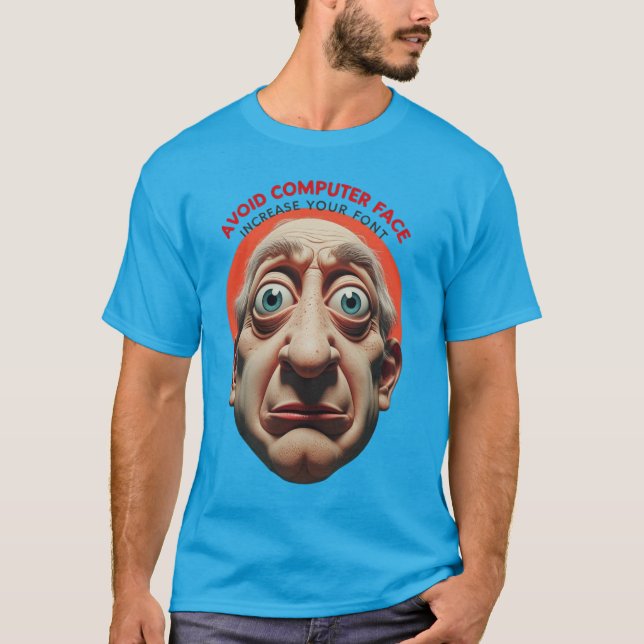 T-shirt Éviter le visage d'ordinateur, augmenter la police (Devant)