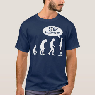 T-shirt évolution - cessez de me suivre !