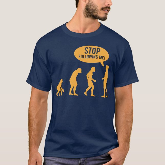 T-shirt évolution - cessez de me suivre ! (Devant)