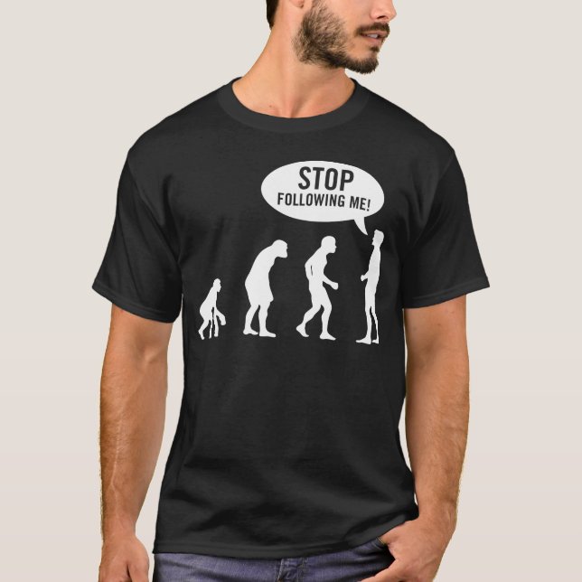 T-shirt évolution - cessez de me suivre ! (Devant)