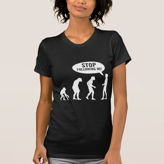 T-shirt évolution - cessez de me suivre ! (Devant)