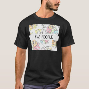 T-shirt Ew People Flowers Drôle Cadeau Pour Son Snarky Sar