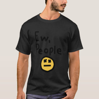 T-shirt Ew People Joke Funny Sarcastic