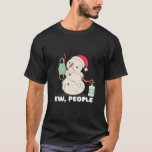 T-shirt Ew People, Melting Christmas Snowman, Facemask et<br><div class="desc">Ew People,  Melting Christmas Snowman,  Facemask et Sanitizer</div>