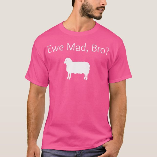 T-shirt Ewe Mad Bro Funny Sheep Pun (Devant)