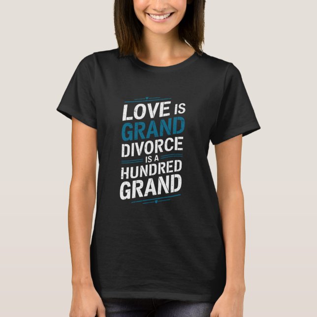 T-shirt Ex Wife Divorcing, Love Is Grand Divorce Is A Hund (Devant)