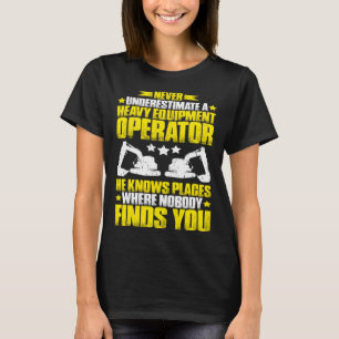 T-shirt Excavateur Ne Sous-Estime Jamais Une Opération Équ