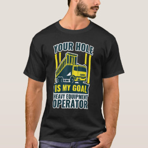 T-shirt Excavateur Votre Trou Est Mon Objectif Équipement 