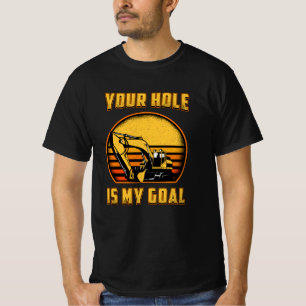 T-shirt Excavateur Votre Trou Est Mon Objectif Travailleur