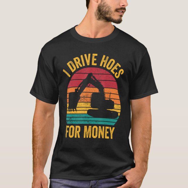T-shirt Excavator Operator HEO I Drive Hoes For Money (Devant)