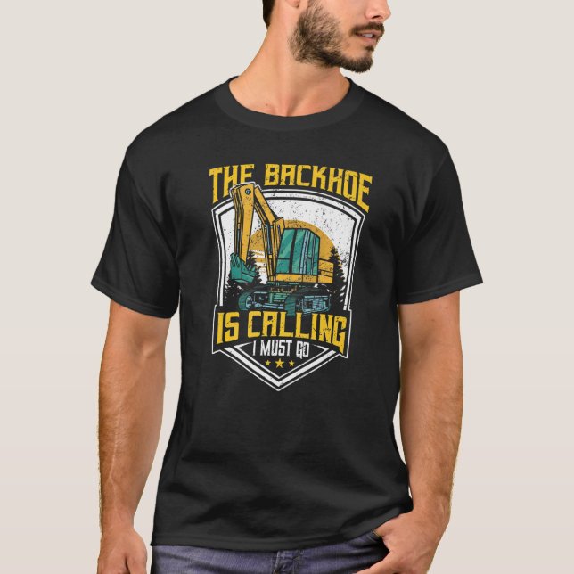 T-shirt Excavator Operator, The Backhoe Is Calling I Must  (Devant)