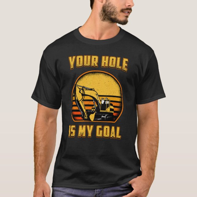 T-shirt Excavator Your Hole Is My Goal Construction Worker (Devant)