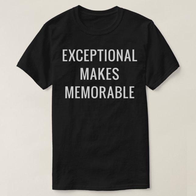 T-shirt Exceptionnel rend mémorable (Design devant)
