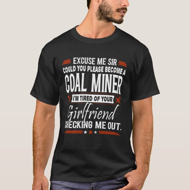 T-shirt Excuse Me Sir Please Become Coal Miner (Devant)