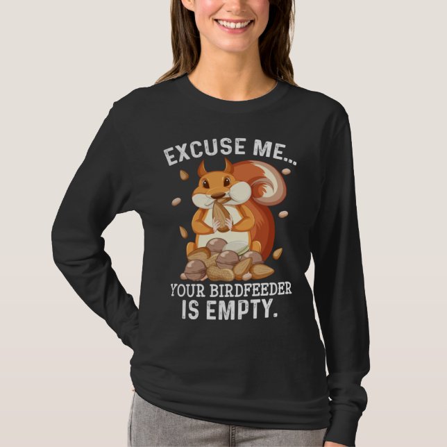 T-shirt Excuse Me Your Bird Feeder Is Empty  Squirrel Quot (Devant)