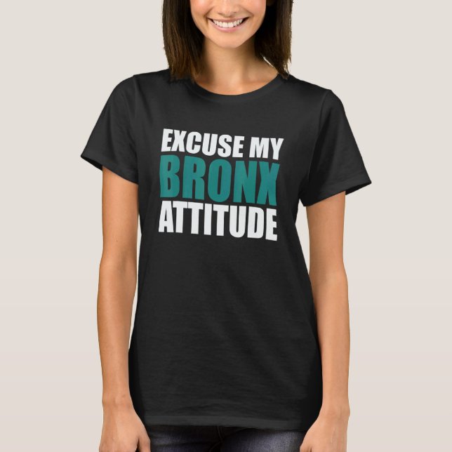 T-shirt Excuse My Bronx Newyork Attitude NY City  Attitude (Devant)