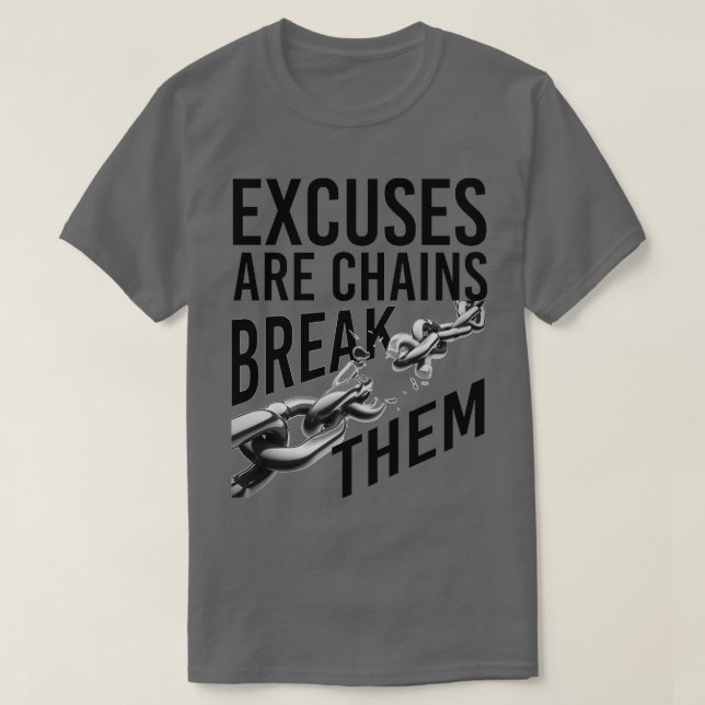 T-shirt Excuses are chains break them motivational quote (Design devant)