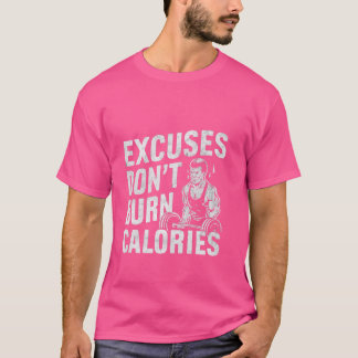 T-shirt Excuses Don't Burn Calories —