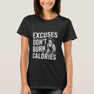 T-shirt Excuses Don't Burn Calories —