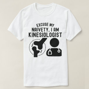 T-shirt Excusez Ma Naïveté...Je Suis Kinesiologiste