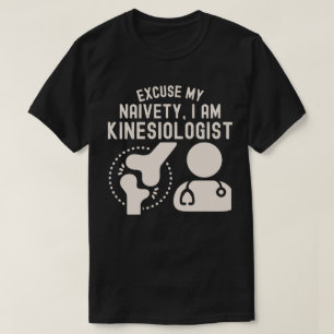 T-shirt Excusez Ma Naïveté...Je Suis Kinesiologiste