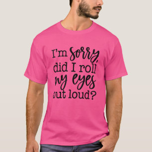 T-shirt Excusez-moi, ai-je roulé les yeux trop fort ? Sar