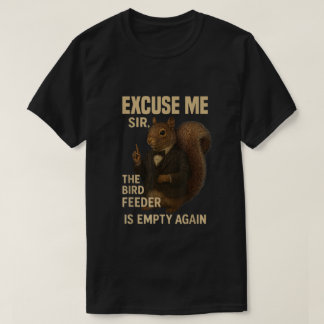T-shirt Excusez-moi La mangeoire à oiseaux est vide encore
