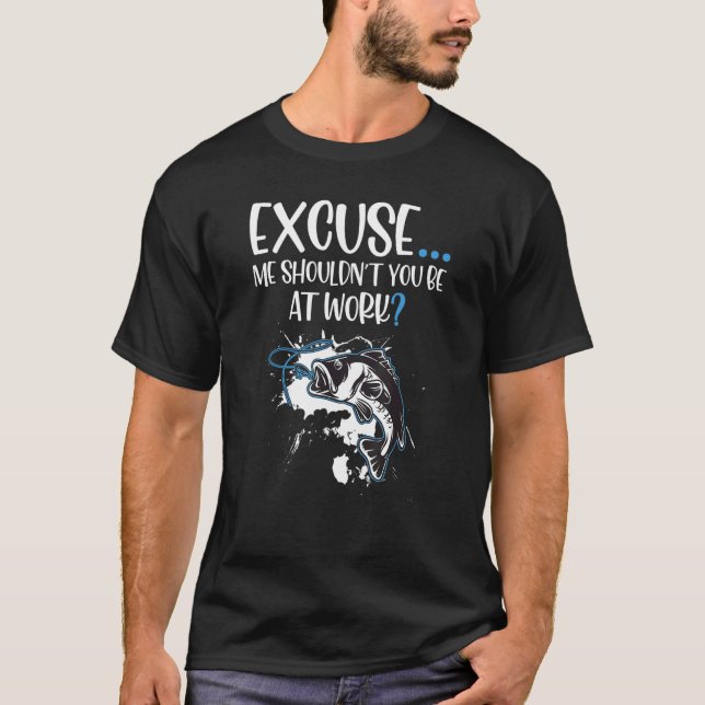 T-shirt Excusez-Moi Ne Devriez-Vous Pas Être Au Travail Po (Devant)