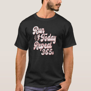 T-shirt Exécuter de nouveau aujourd'hui Répéter 365 Runnin