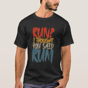 T-shirt Exécuter Je Pensais Que Vous Avez Dit Rum Exécuter