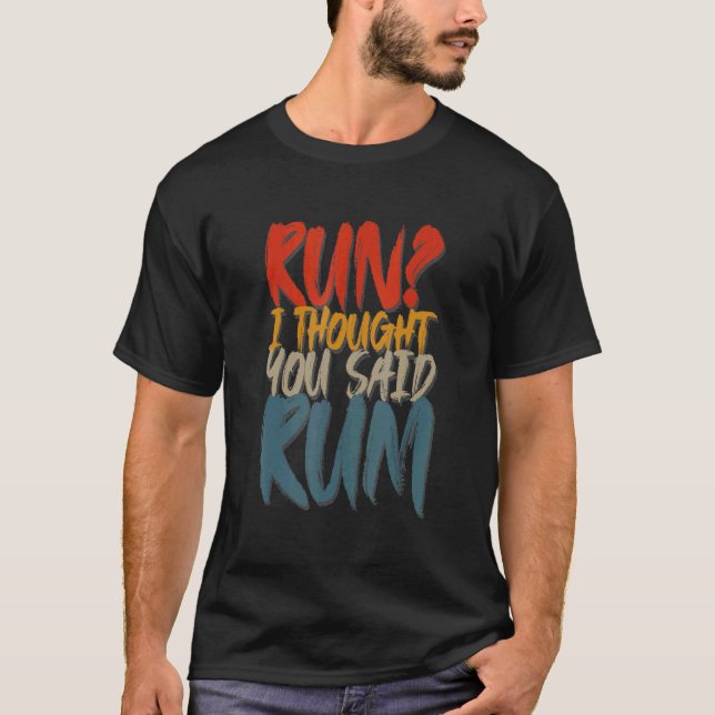 T-shirt Exécuter Je Pensais Que Vous Avez Dit Rum Exécuter (Devant)