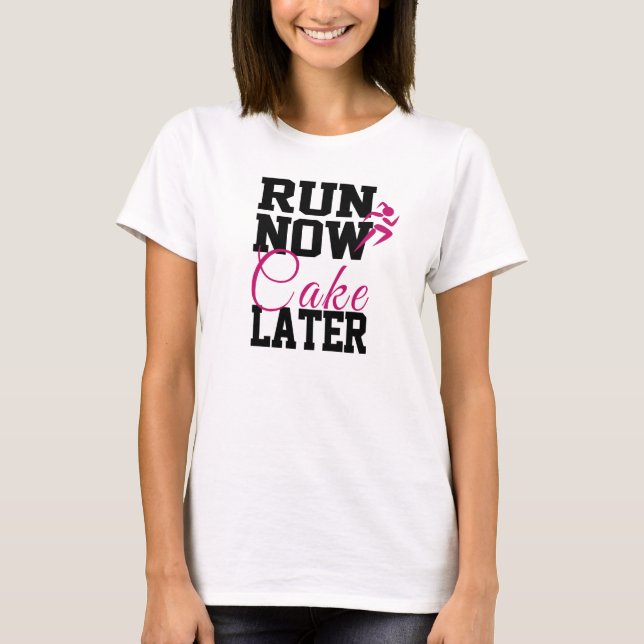 T-shirt Exécuter maintenant gâteau plus tard (Devant)