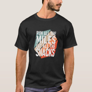 T-shirt Exécutez Tous Les Miles Mangez Tous Les Snacks Run