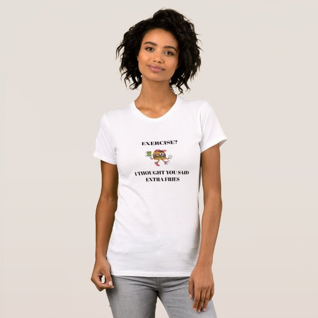 T-shirt Exercice ? Je croyais que tu parlais de frites sup (Devant entier)